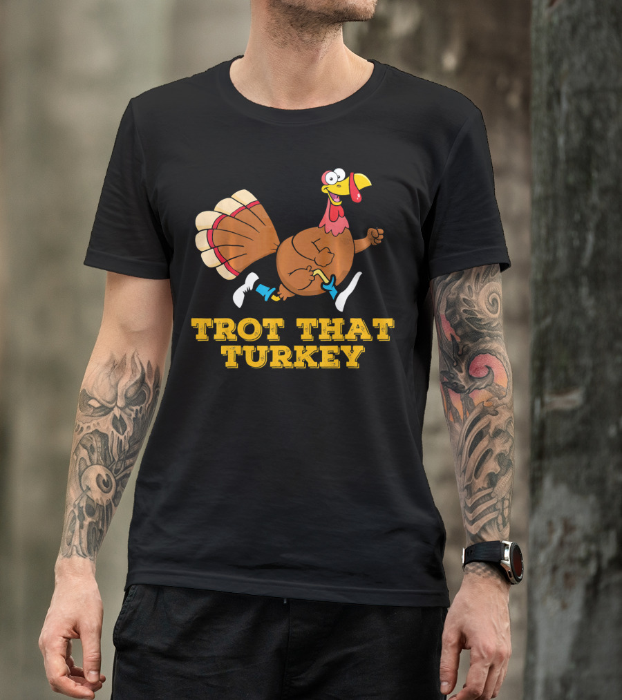 Trot That Turkey Thanksgiving Running Humor T-Shirt