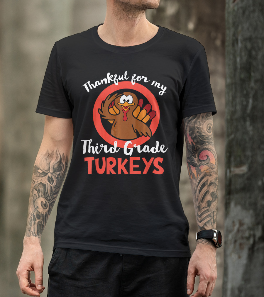 Thankful For My Third Grade Turkeys T-Shirt