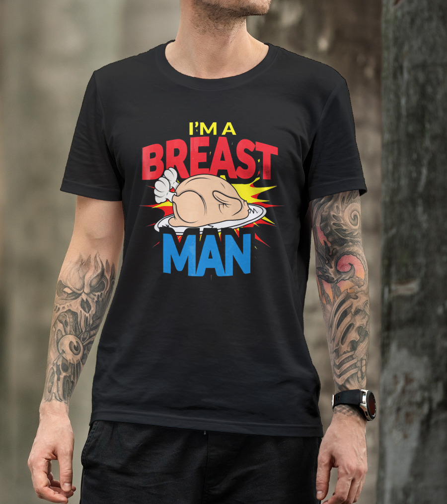 I'm A Breast Man Thanksgiving Turkey Breast Man T-Shirt