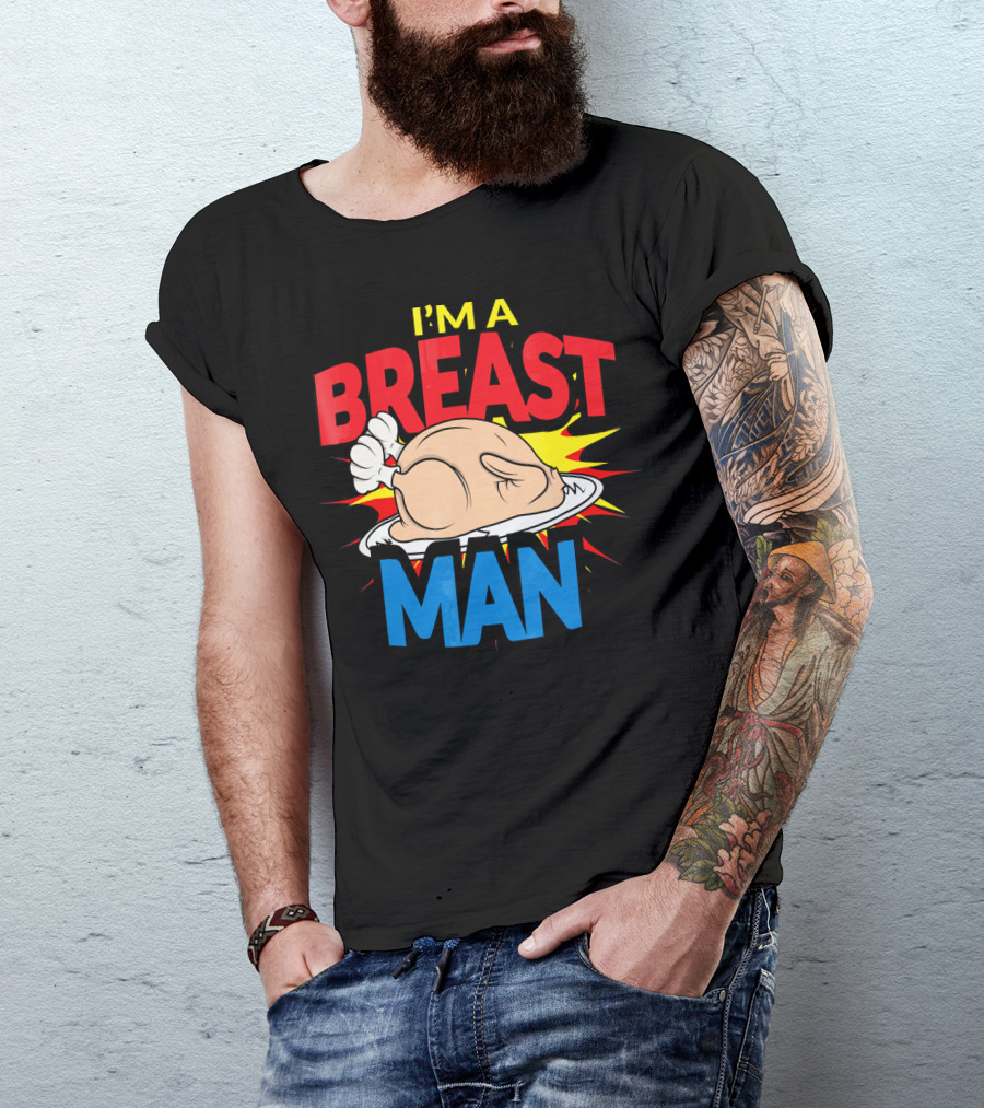 I'm A Breast Man Thanksgiving Turkey Breast Man T-Shirt