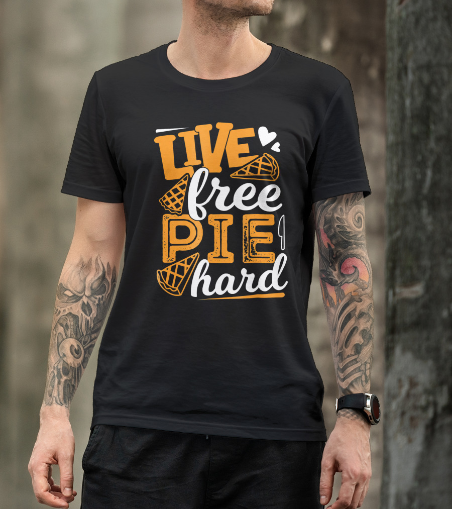 Live Free Pie Hard T-Shirt