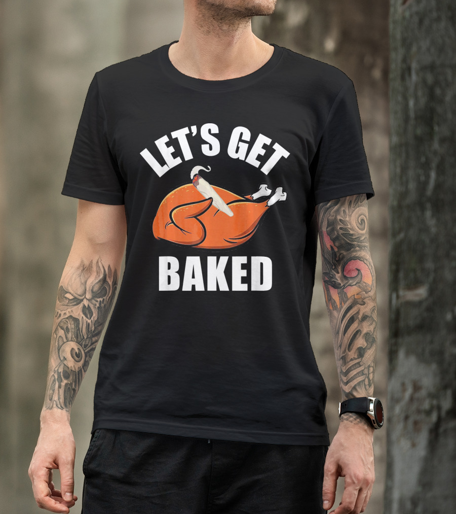 Mens Womens Funny Let's Get Baked Turkey Thanksgiving Humor T-Shirt