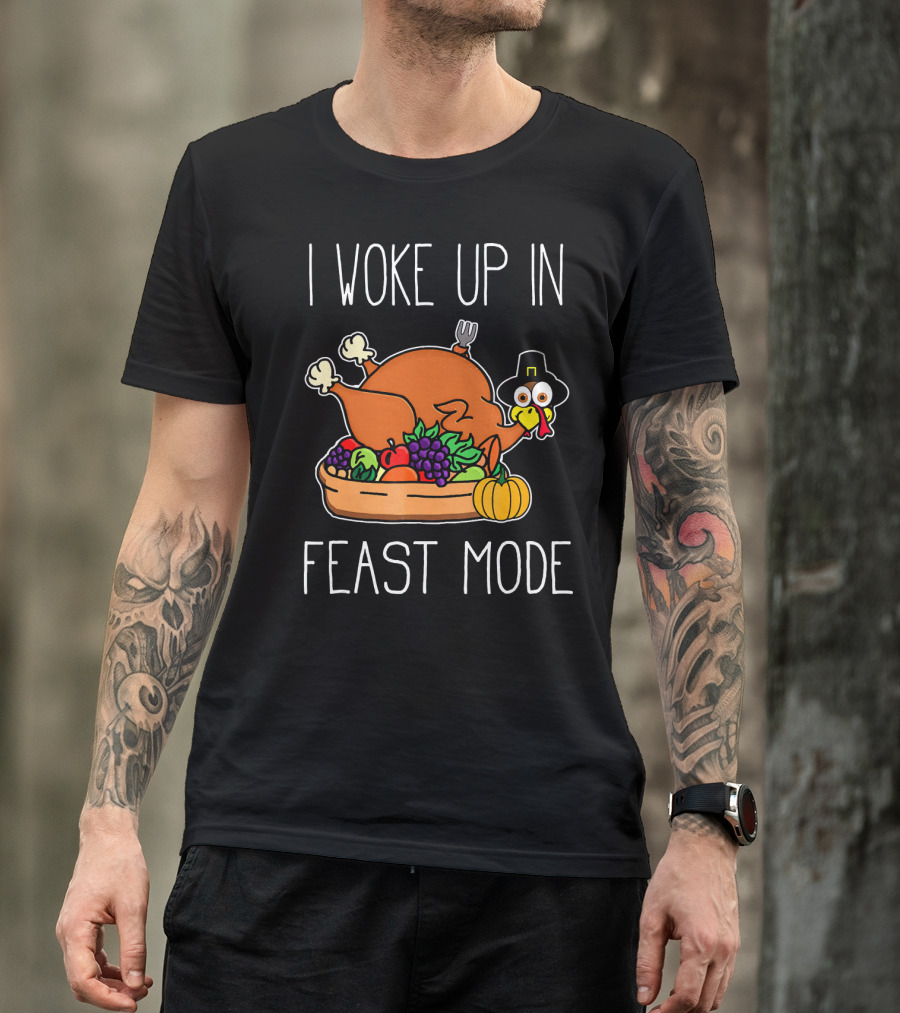 I Woke Up In Feast Mode Turkey Pilgrim Hat Thanksgiving Basket T-Shirt