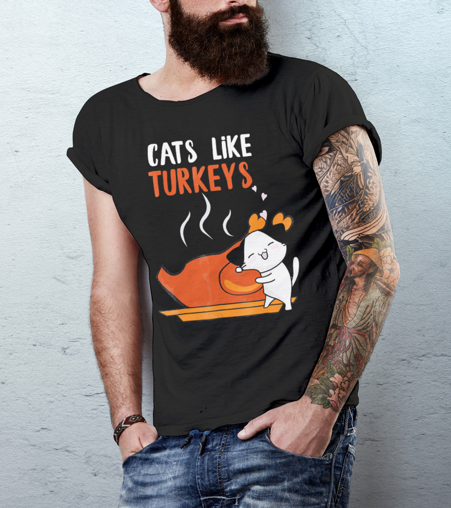 Cats Like Turkeys Funny Thanksgiving Cats And Turkey T-Shirt