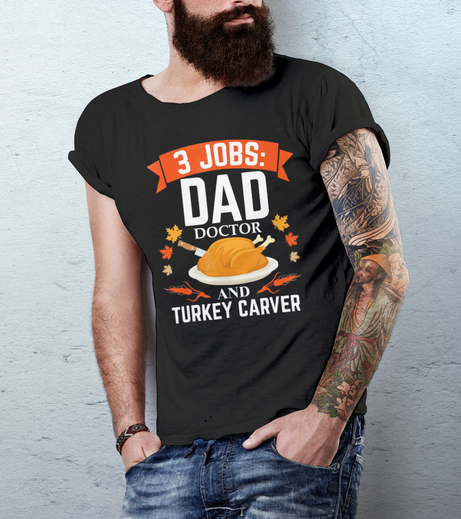 3 Jobs Dad Doctor And Turkey Carver T-Shirt