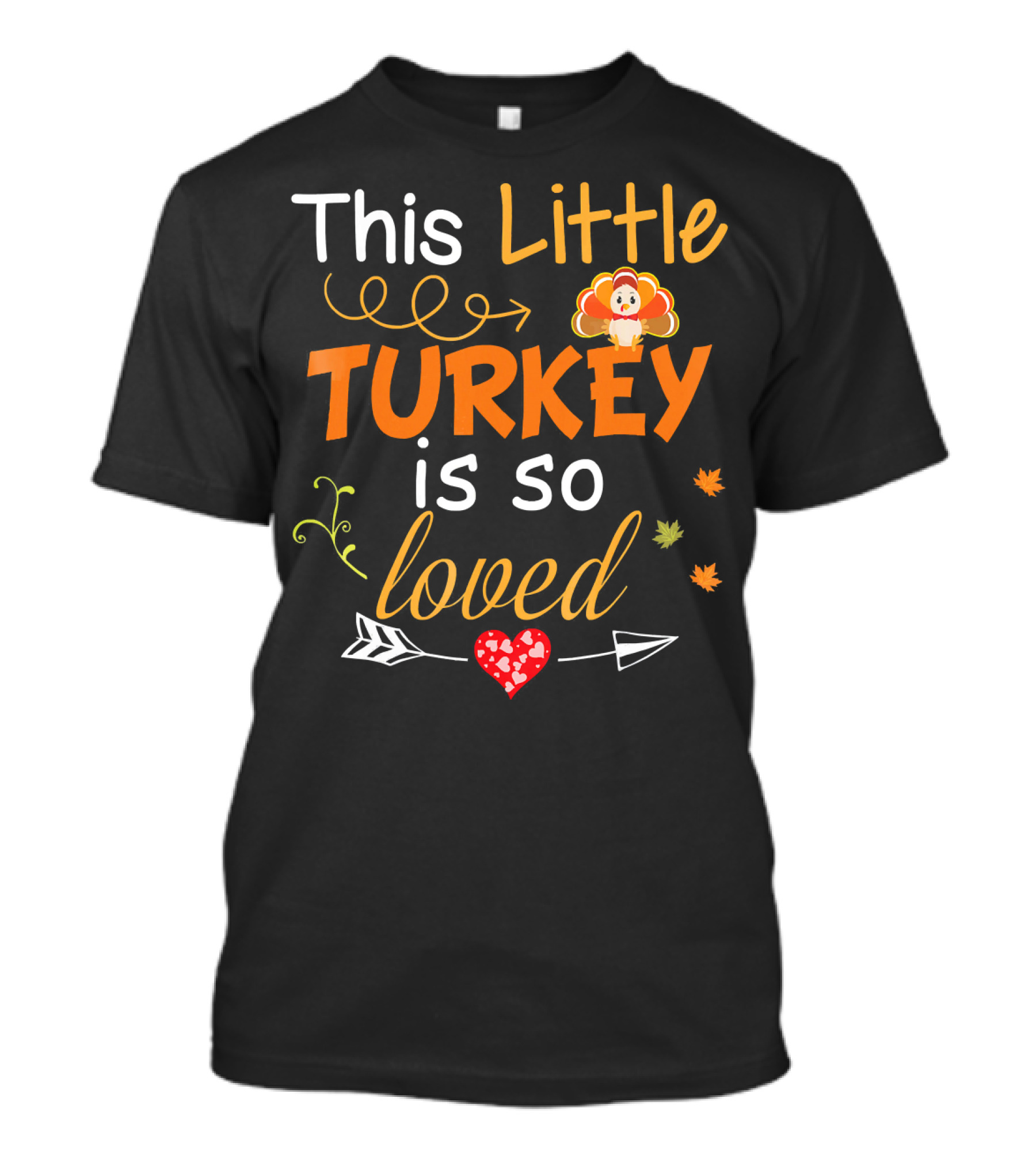 This Little Turkey Is So Loved With Heart And Arrow T-Shirt