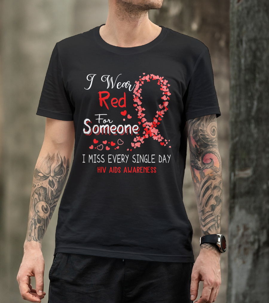 I Wear Red For Someone I Miss Every Single Day HIV AIDS Awareness T-Shirt