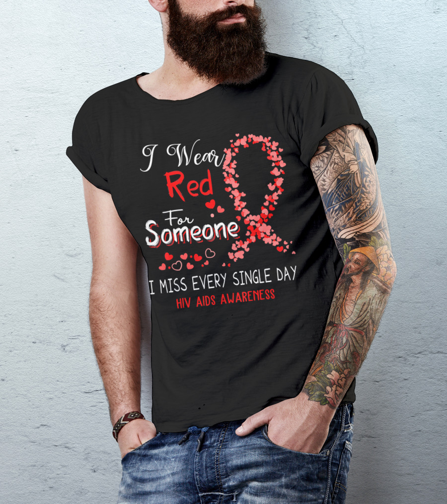 I Wear Red For Someone I Miss Every Single Day HIV AIDS Awareness T-Shirt
