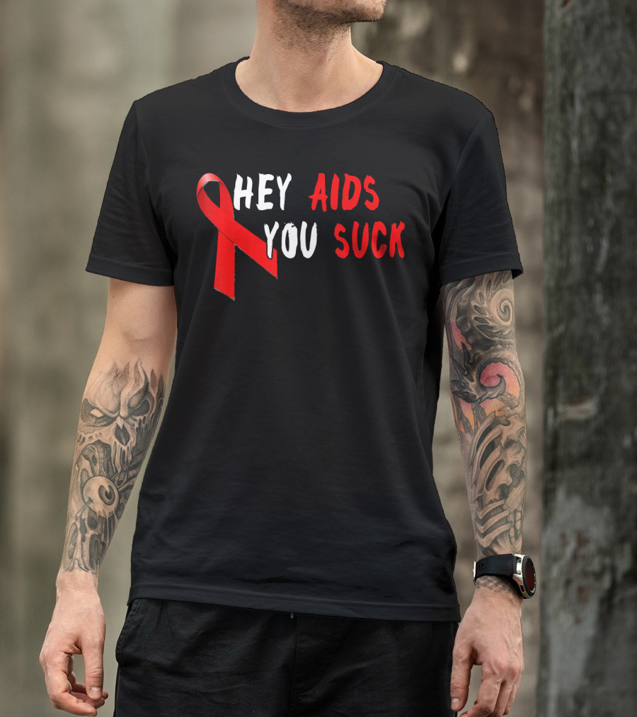 Hey AIDS You Suck Red Ribbon AIDS Awareness T-Shirt