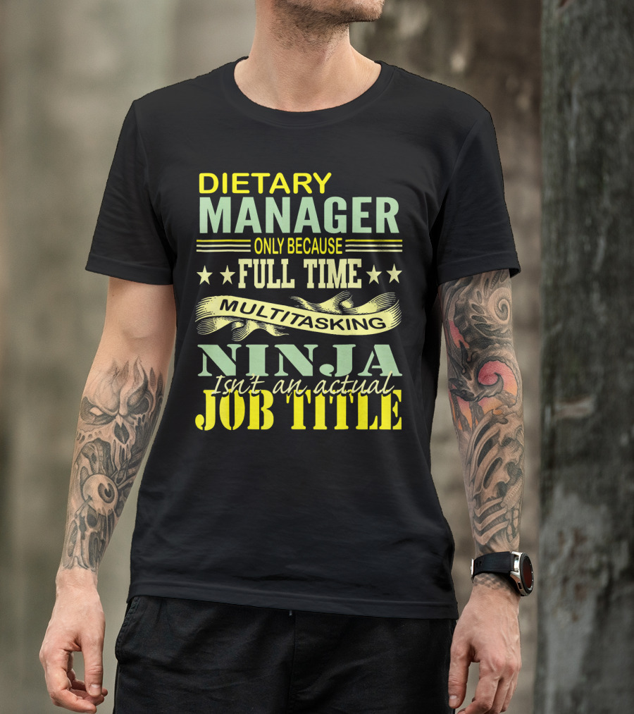 DIETARY MANAGER Only Because Full Time Multitasking Ninja Isn't An Actual Job Title T-Shirt