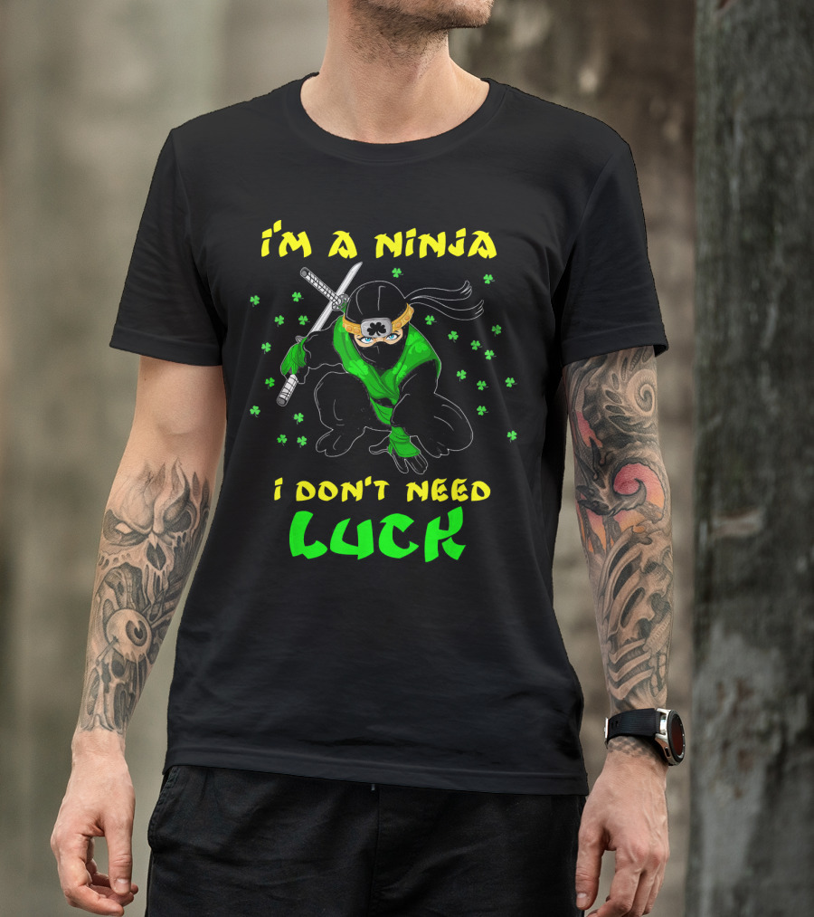 I'm A Ninja I Don't Need Luck St Patrick's Day Shamrocks T-Shirt