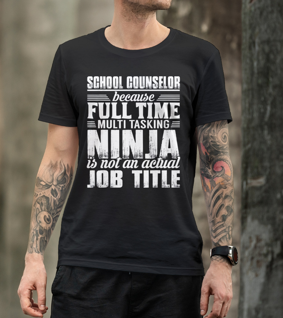School Counselor Because Full Time Multi Tasking Ninja Is Not An Actual Job Title T-Shirt