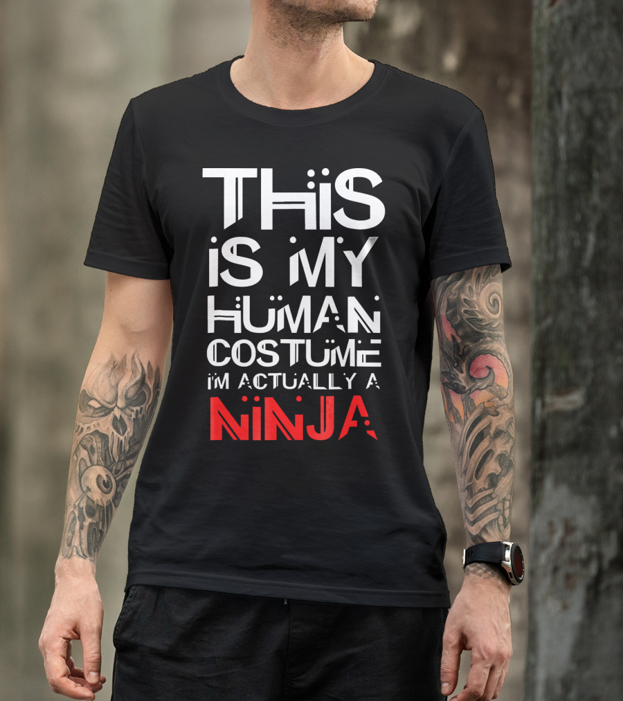 This Is My Human Costume I'm Actually A Ninja T-Shirt
