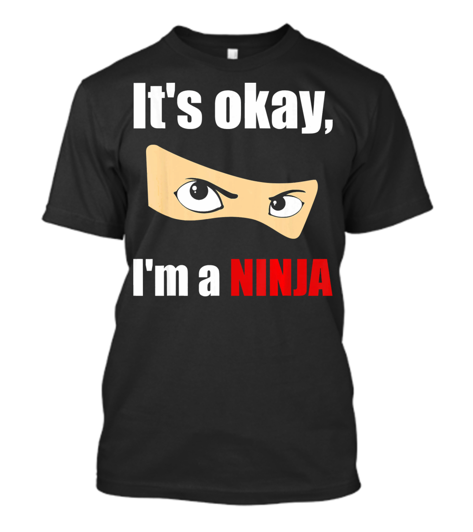 It's Okay I'm A Ninja Eyes Mask Text Humor T-Shirt