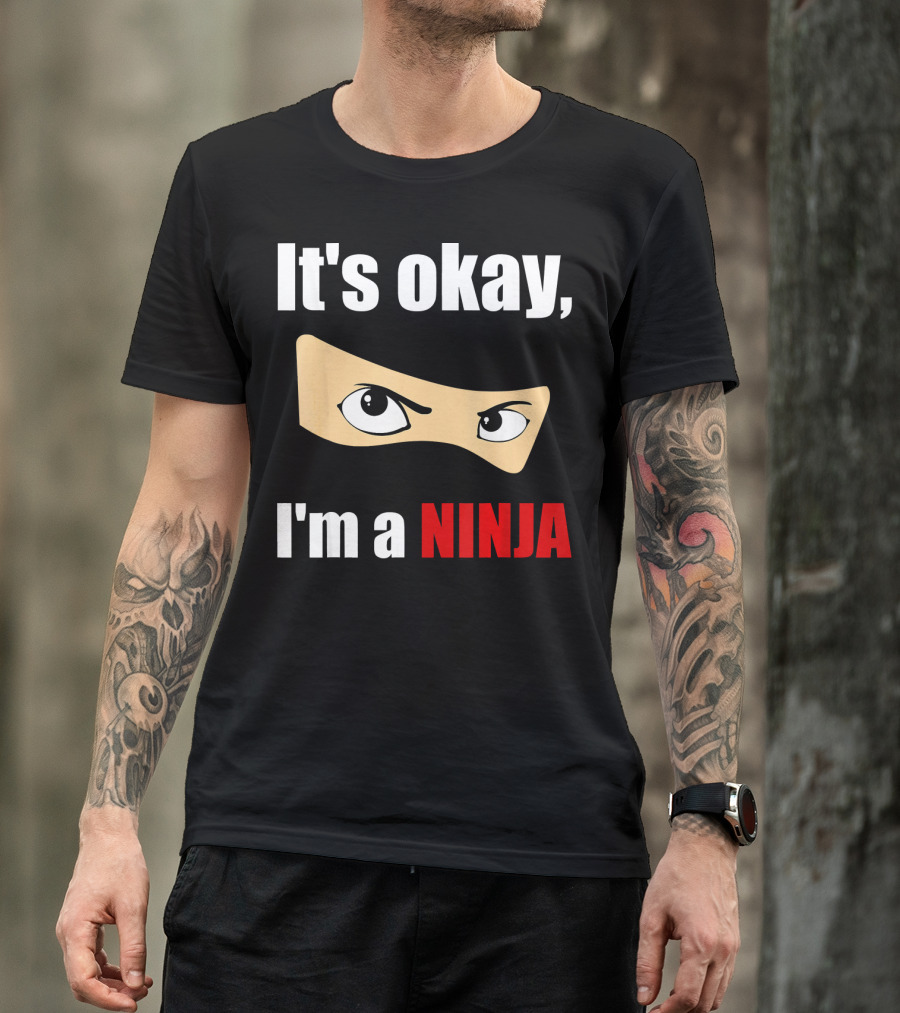 It's Okay I'm A Ninja Eyes Mask Text Humor T-Shirt