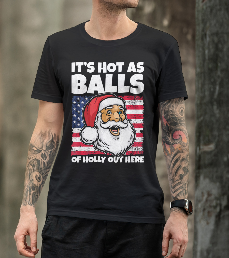 It’s Hot As Balls Santa American Flag Of Holly Out Here T-Shirt