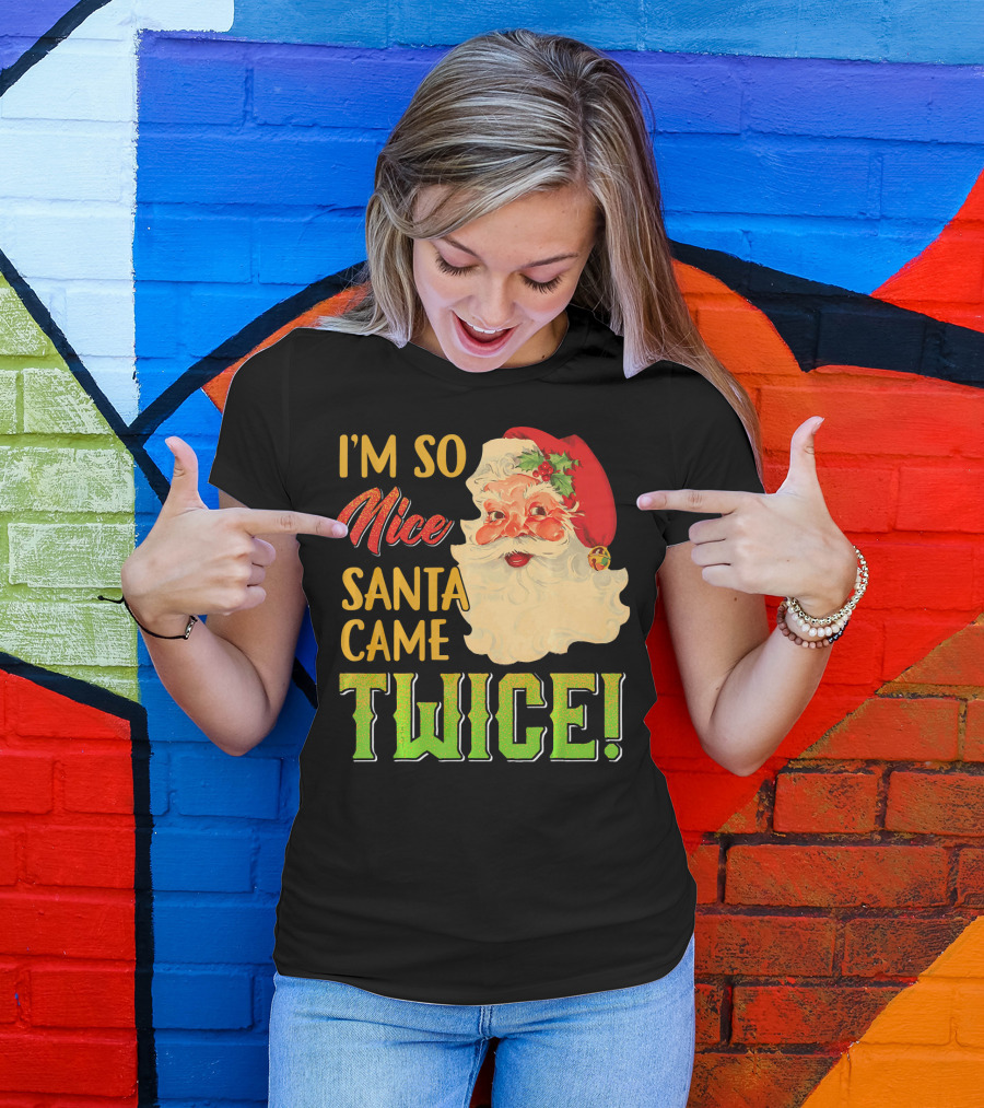 I'm So Nice Santa Came Twice T-Shirt