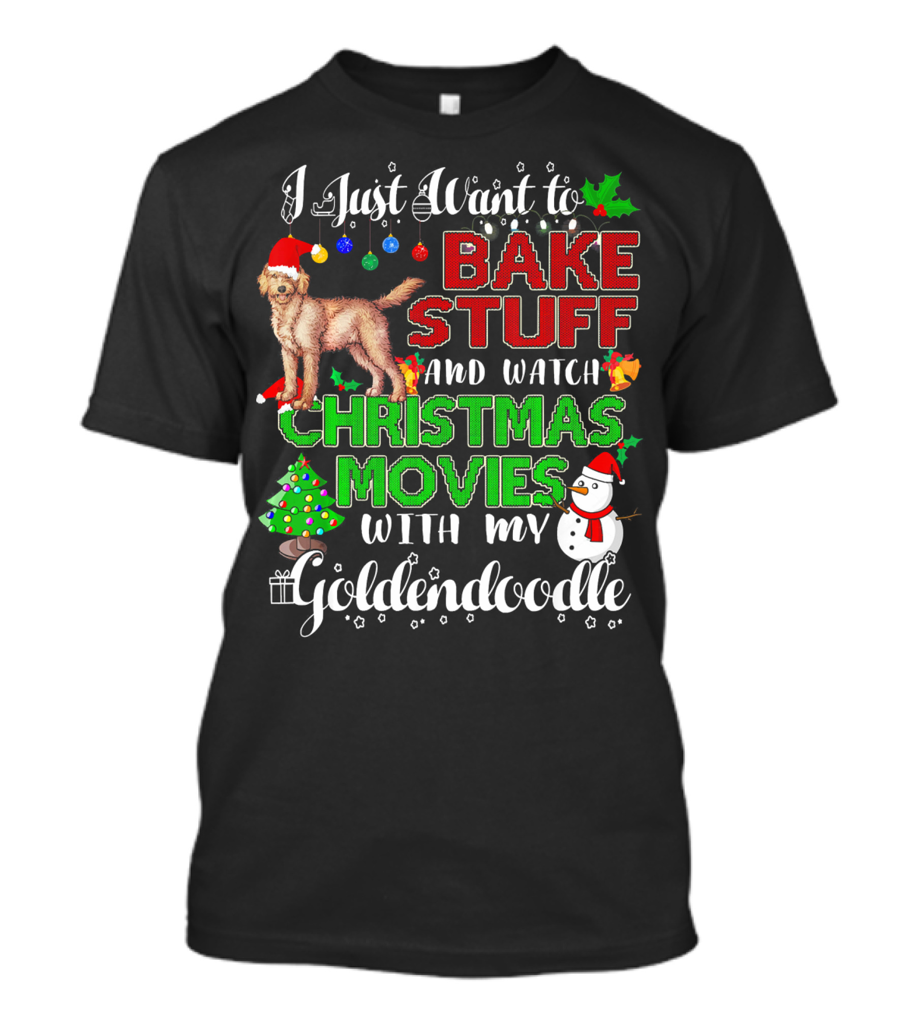 I Just Want To Bake Stuff And Watch Christmas Movies With My Goldendoodle T-Shirt