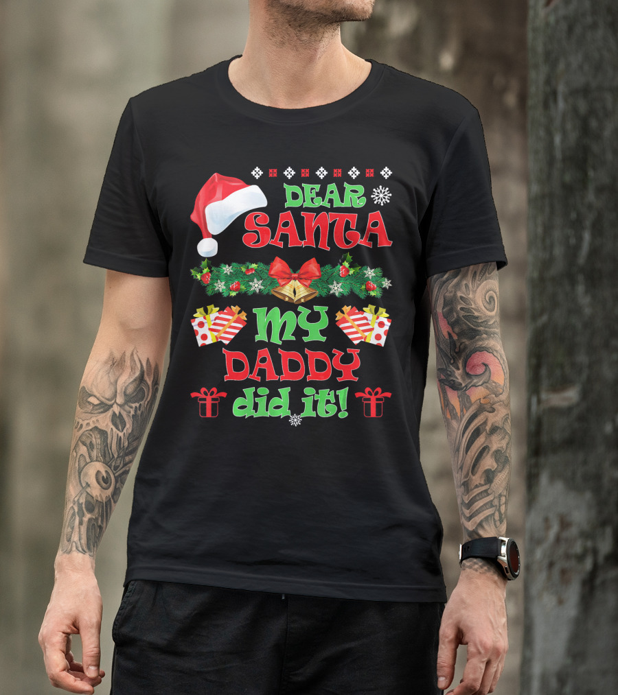 Dear Santa My Daddy Did It Funny Christmas Santa Hat Presents Garland T-Shirt