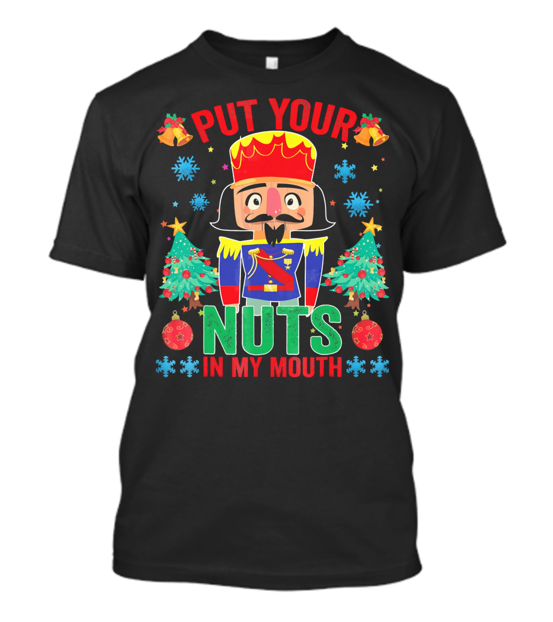 Put Your Nuts In My Mouth Funny Nutcrack Christmas Nutcracker Holiday Humor T-Shirt