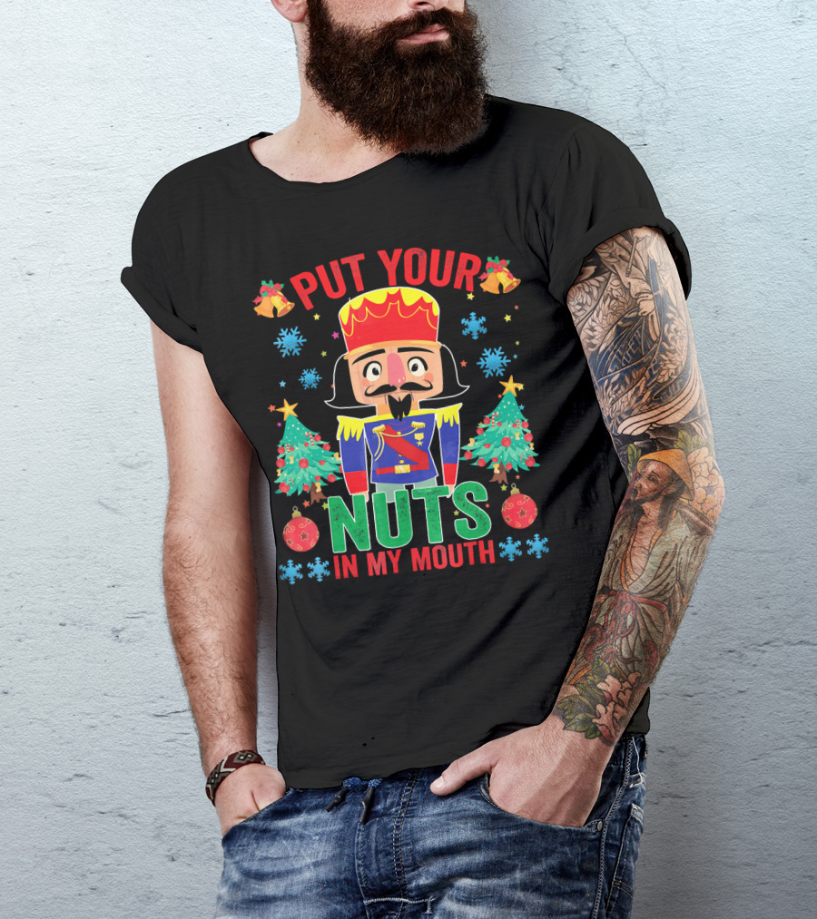 Put Your Nuts In My Mouth Funny Nutcrack Christmas Nutcracker Holiday Humor T-Shirt