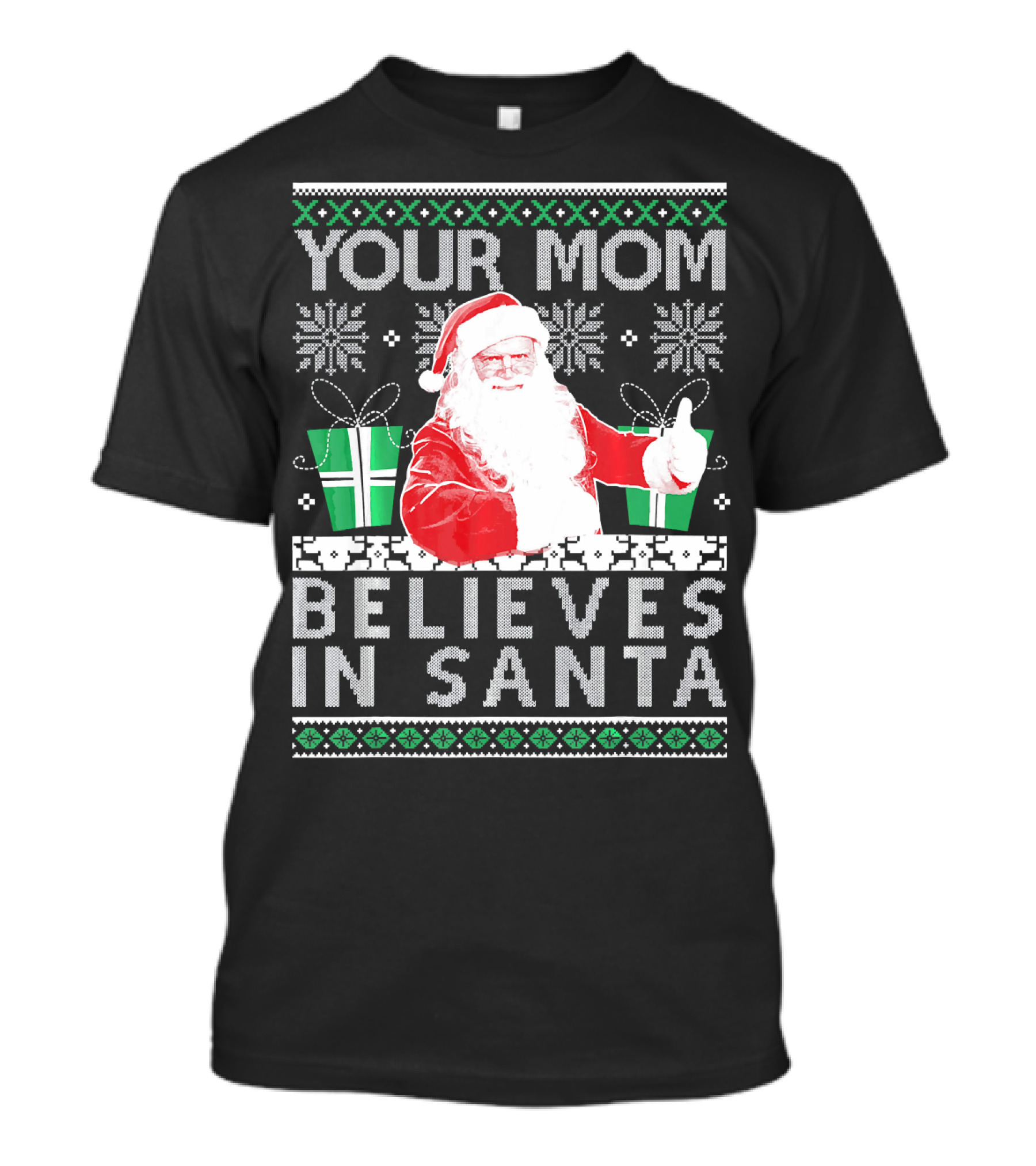 Your Mom Believes In Santa Ugly Christmas T-Shirt