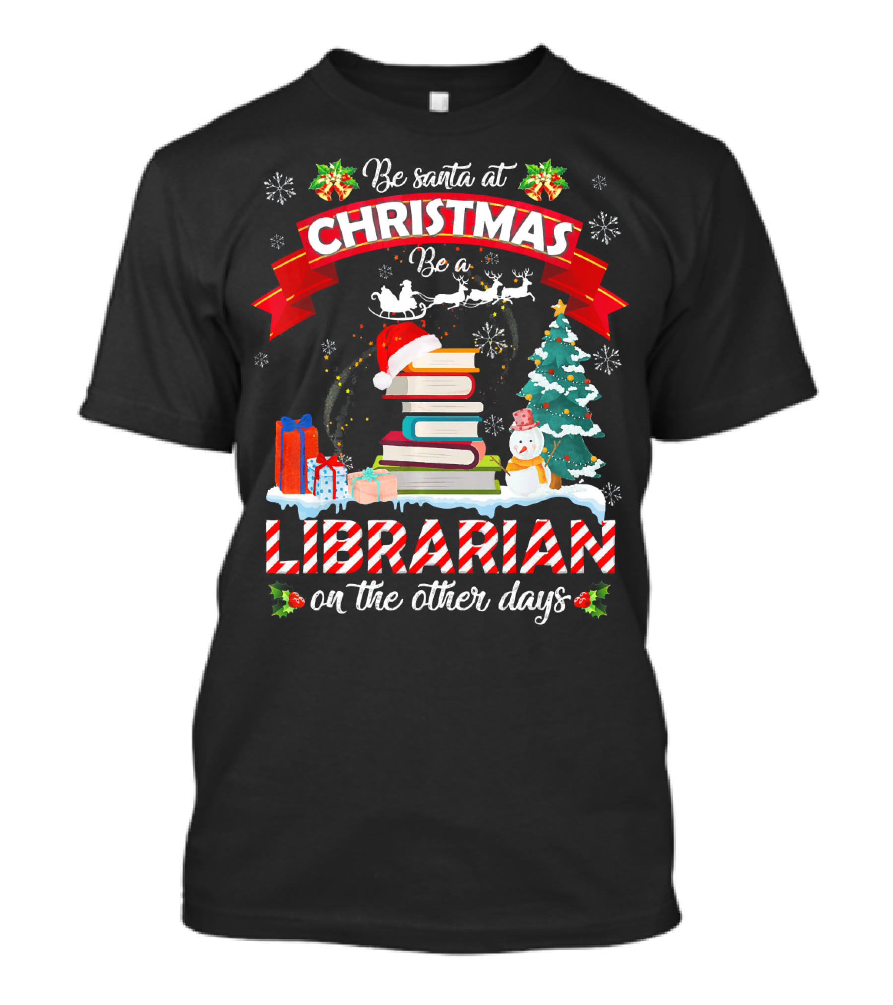 Be Santa At Christmas Be A Librarian On The Other Days Snowman Tree Gifts T-Shirt