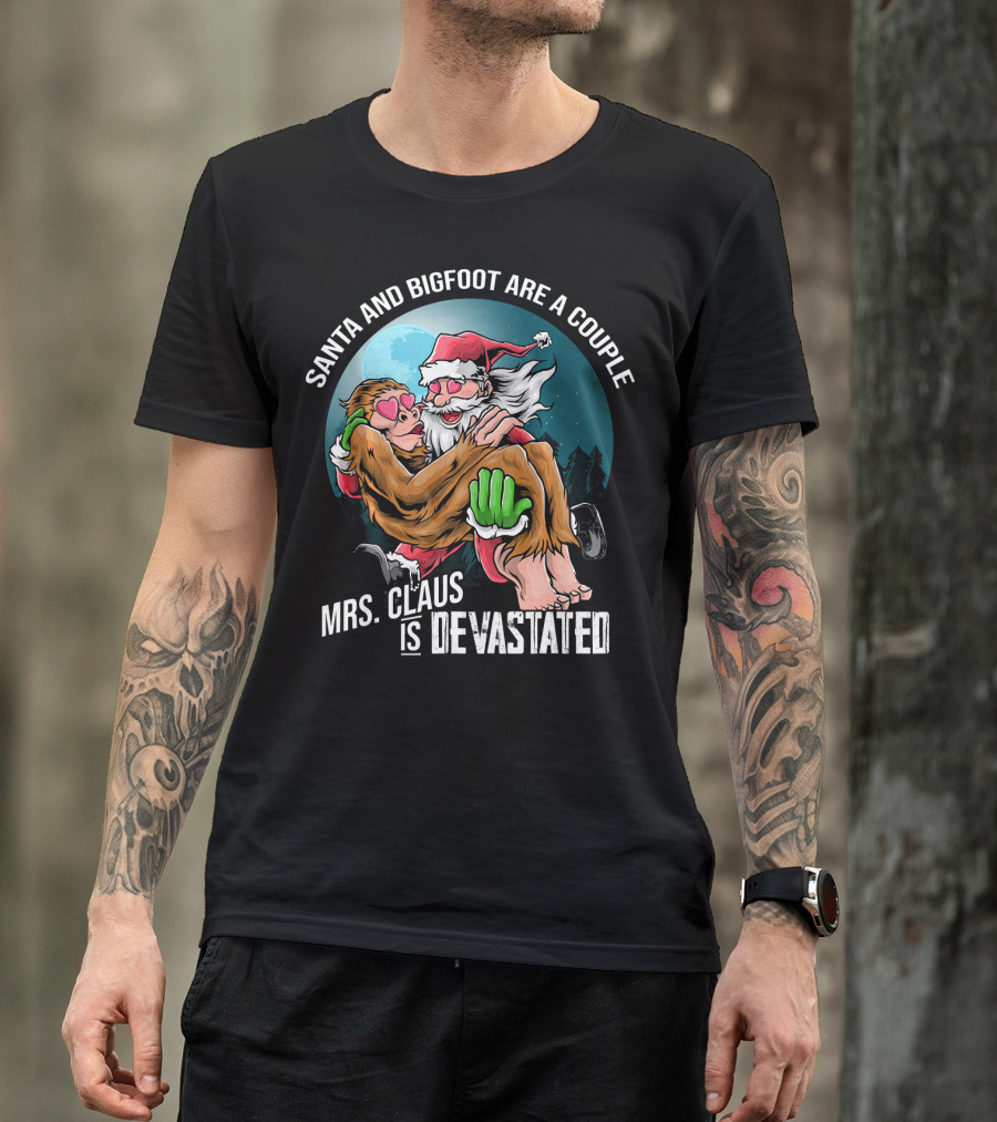 Santa And Bigfoot Are A Couple Mrs. Claus Is Devastated T-Shirt