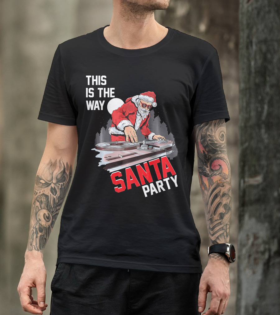 This Is The Way Santa Party DJ Claus T-Shirt