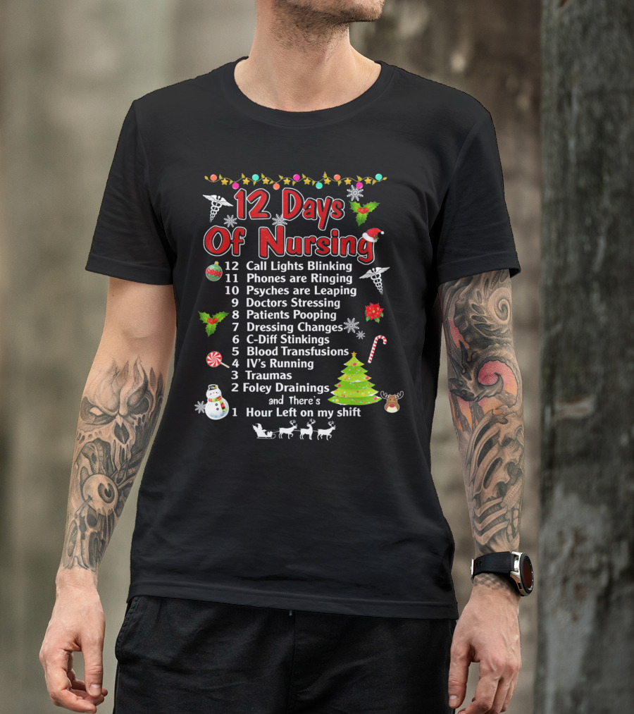 12 Days Of Nursing Call Lights Phones Psyches Doctors Patients Dressing C-Diff Blood IV's Traumas Foley Hour Left T-Shirt