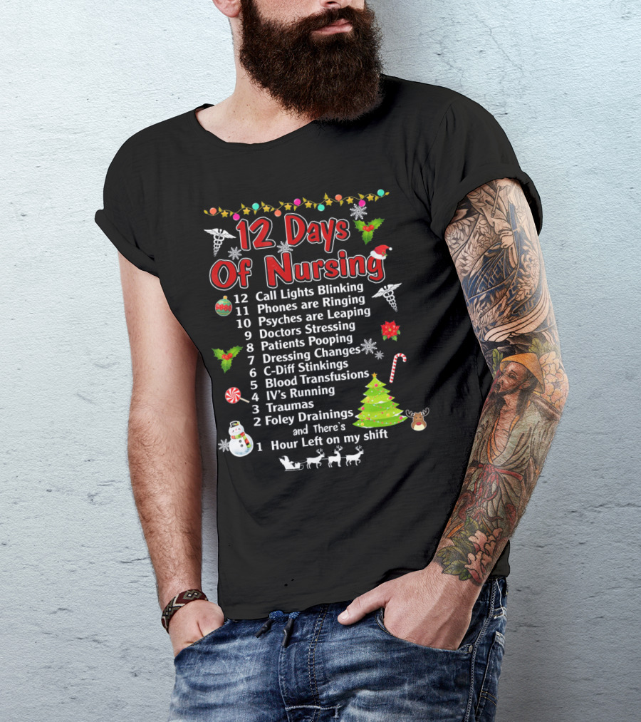 12 Days Of Nursing Call Lights Phones Psyches Doctors Patients Dressing C-Diff Blood IV's Traumas Foley Hour Left T-Shirt