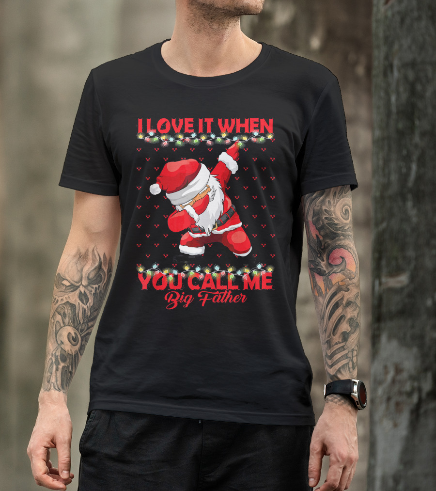 I Love It When You Call Me Big Father Santa Dab Christmas Lights T-Shirt
