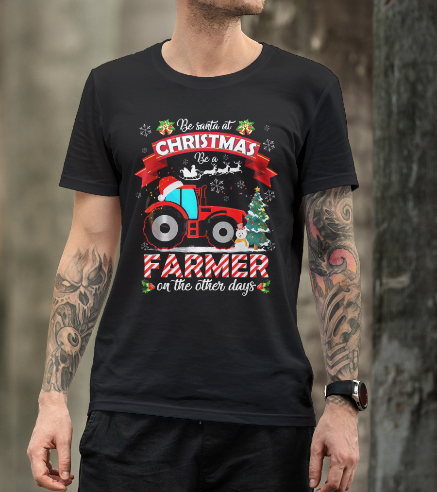 Be Santa At Christmas Be A Farmer On The Other Days Tractor Sleigh Snowflakes Tree T-Shirt