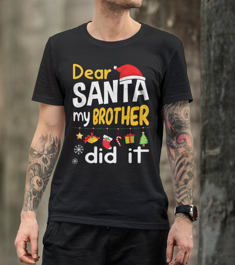 Dear Santa My Brother Did It Christmas Holiday Humor T-Shirt