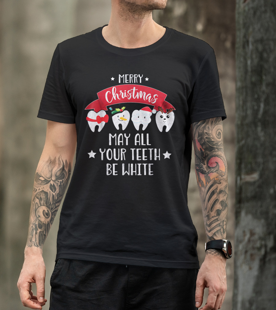 Merry Christmas Funny Dentist May All Your Teeth Be White T-Shirt