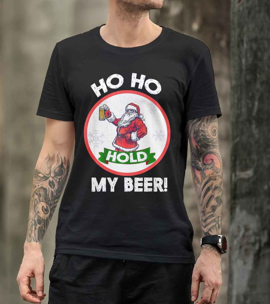 Ho Ho Hold My Beer Santa Claus Christmas Humor T-Shirt