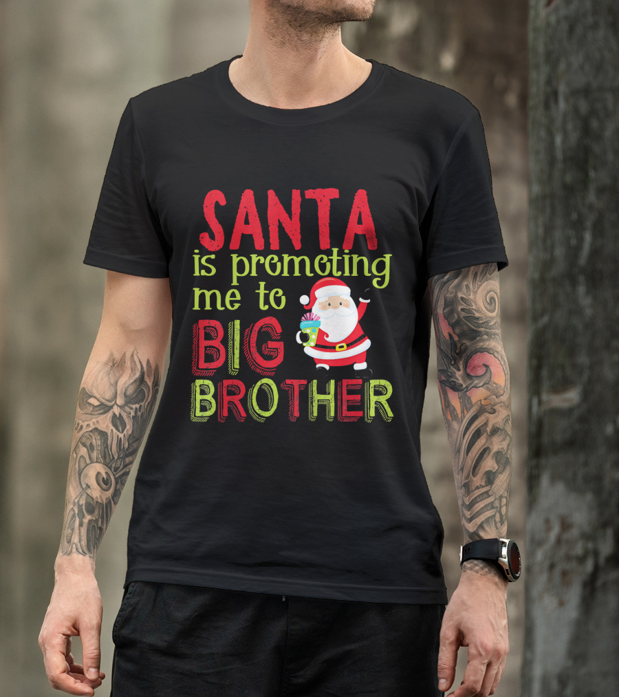 Santa Is Promoting Me To Big Brother Christmas Announcement With Santa Claus T-Shirt