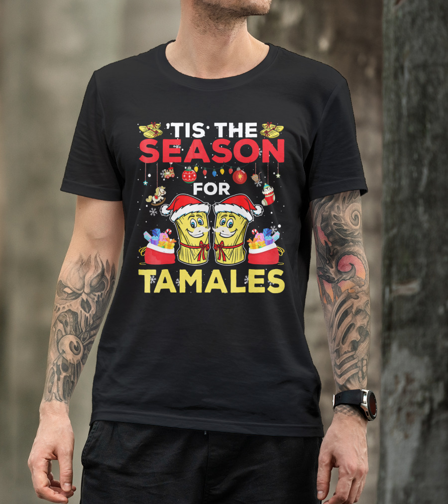 'Tis The Season For Tamales Christmas Mex Santa Hat Festive Holiday Cheer T-Shirt