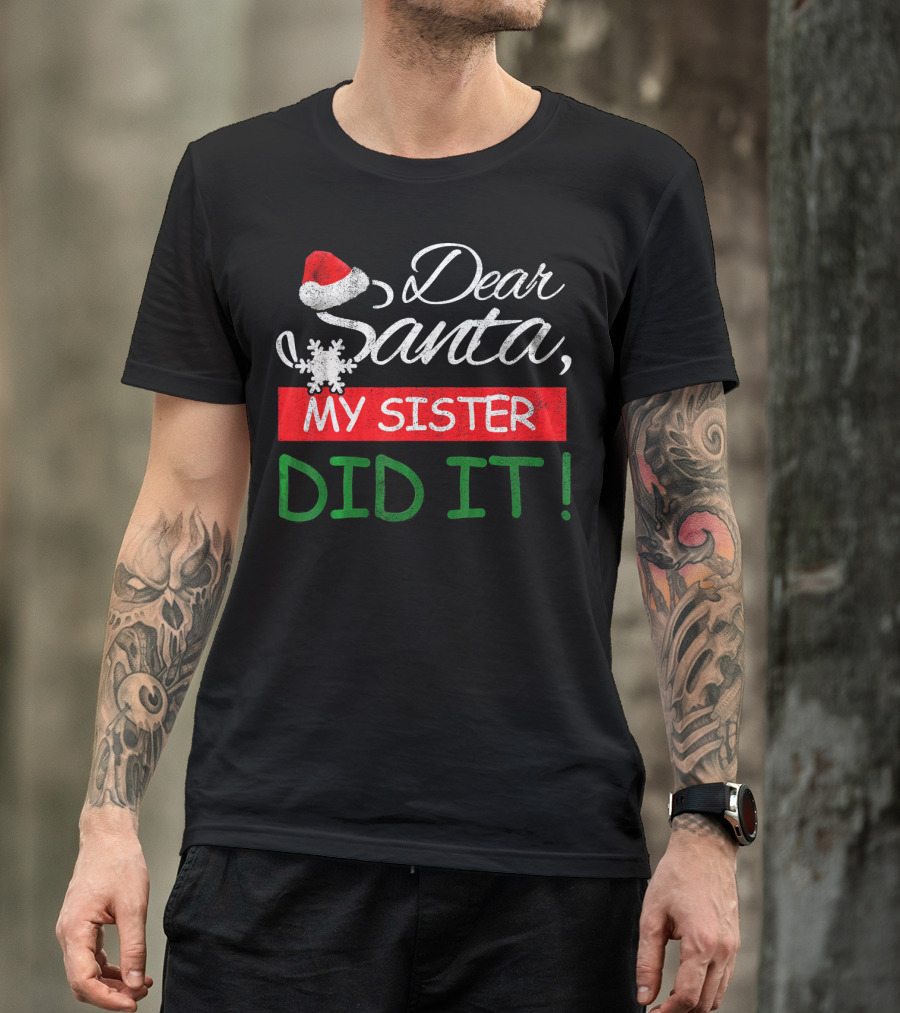 Dear Santa My Sister Did It Christmas Hat Snowflake T-Shirt