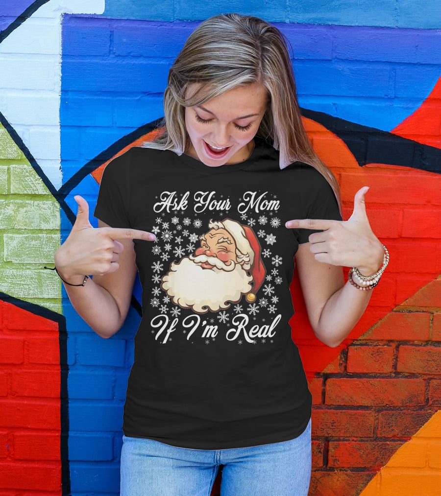 Ask Your Mom If I'm Real Santa Claus Snowflakes T-Shirt
