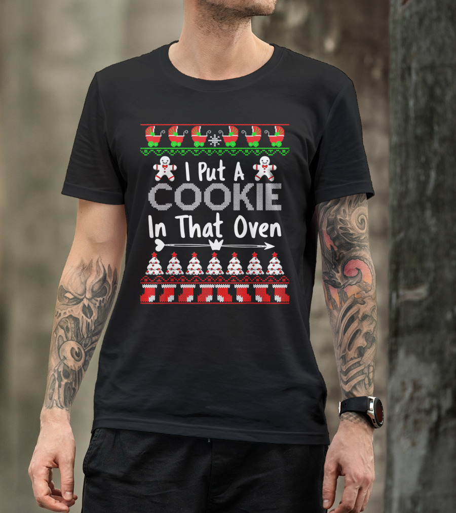 I Put A Cookie In That Oven Gingerbread Christmas T-Shirt
