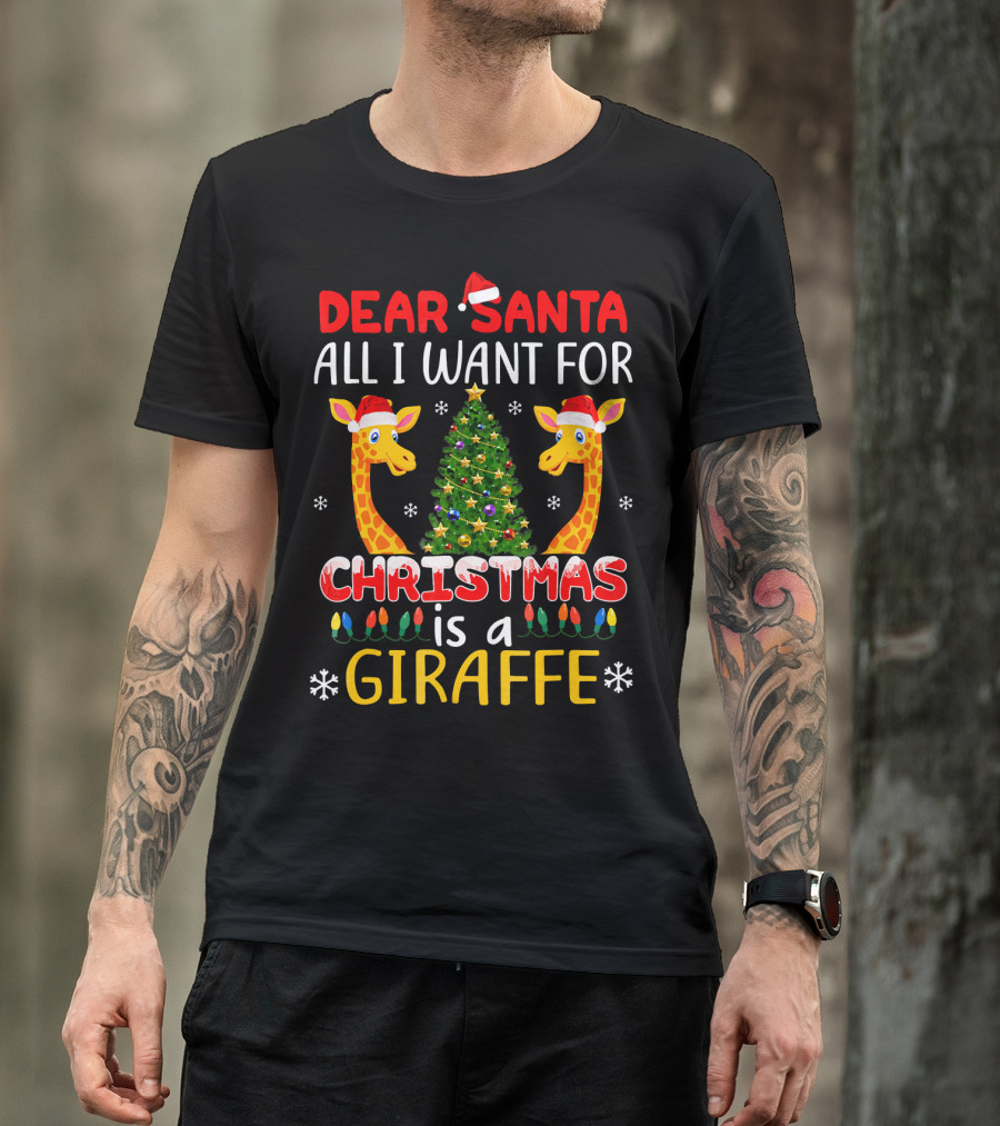 Dear Santa All I Want For Christmas Is A Giraffe With Christmas Tree And Santa Hats T-Shirt