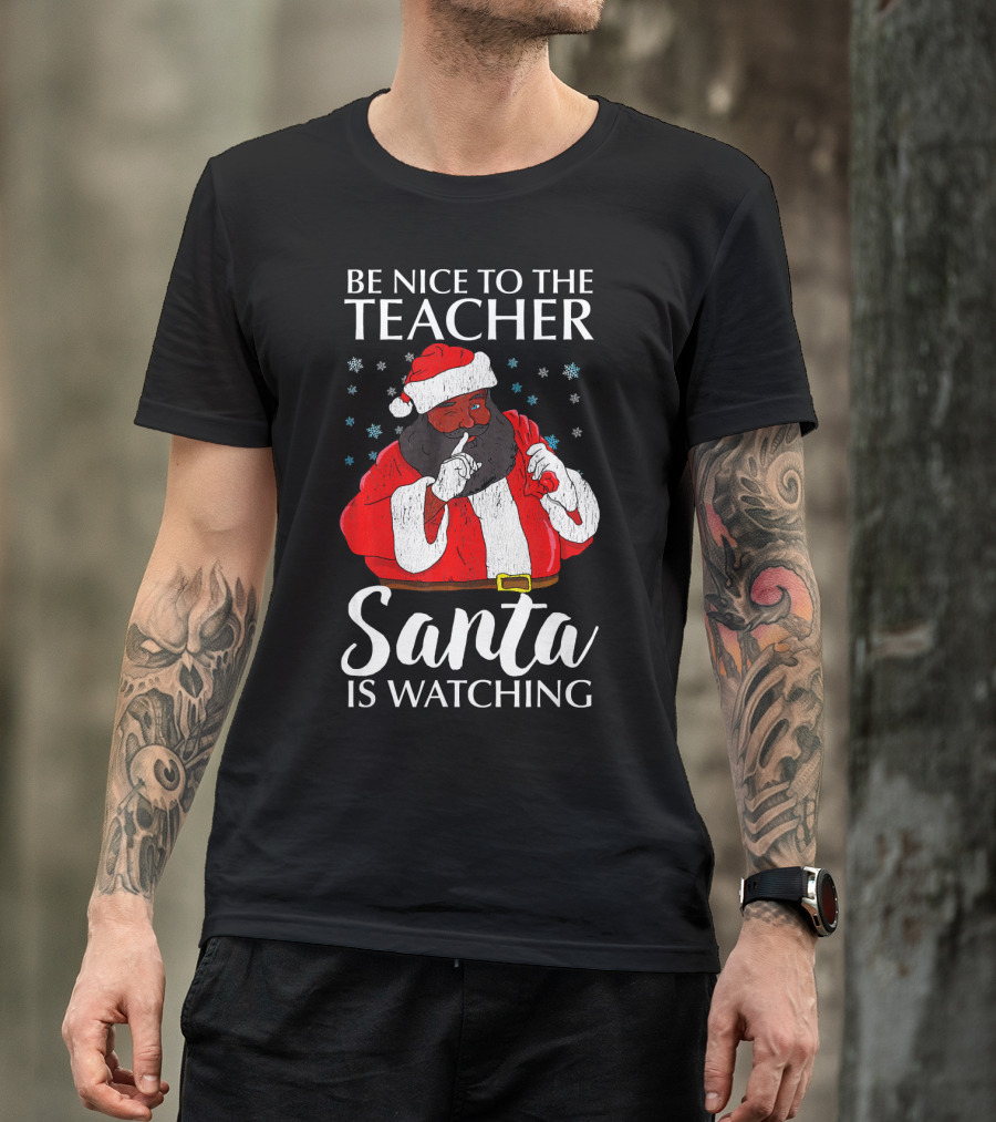 Be Nice To The Teacher Santa Is Watching Christmas Teacher African Americ T-Shirt