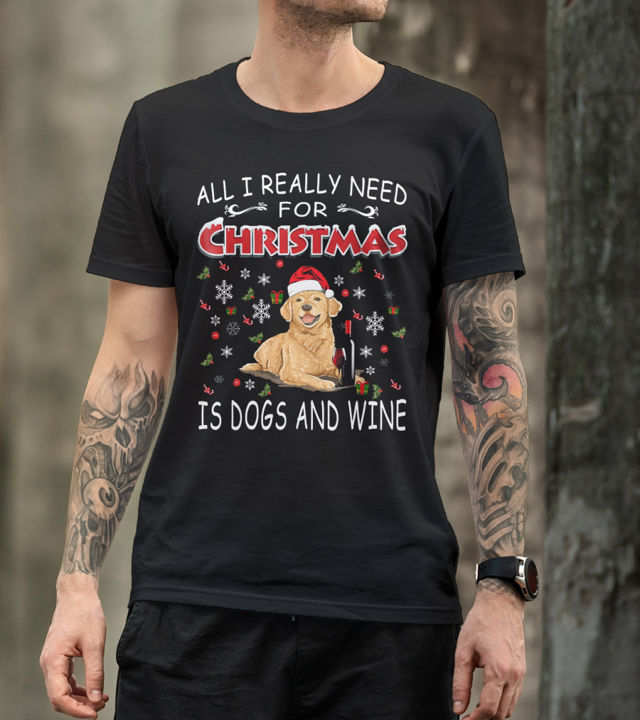 All I Really Need For Christmas Is Dogs And Wine T-Shirt