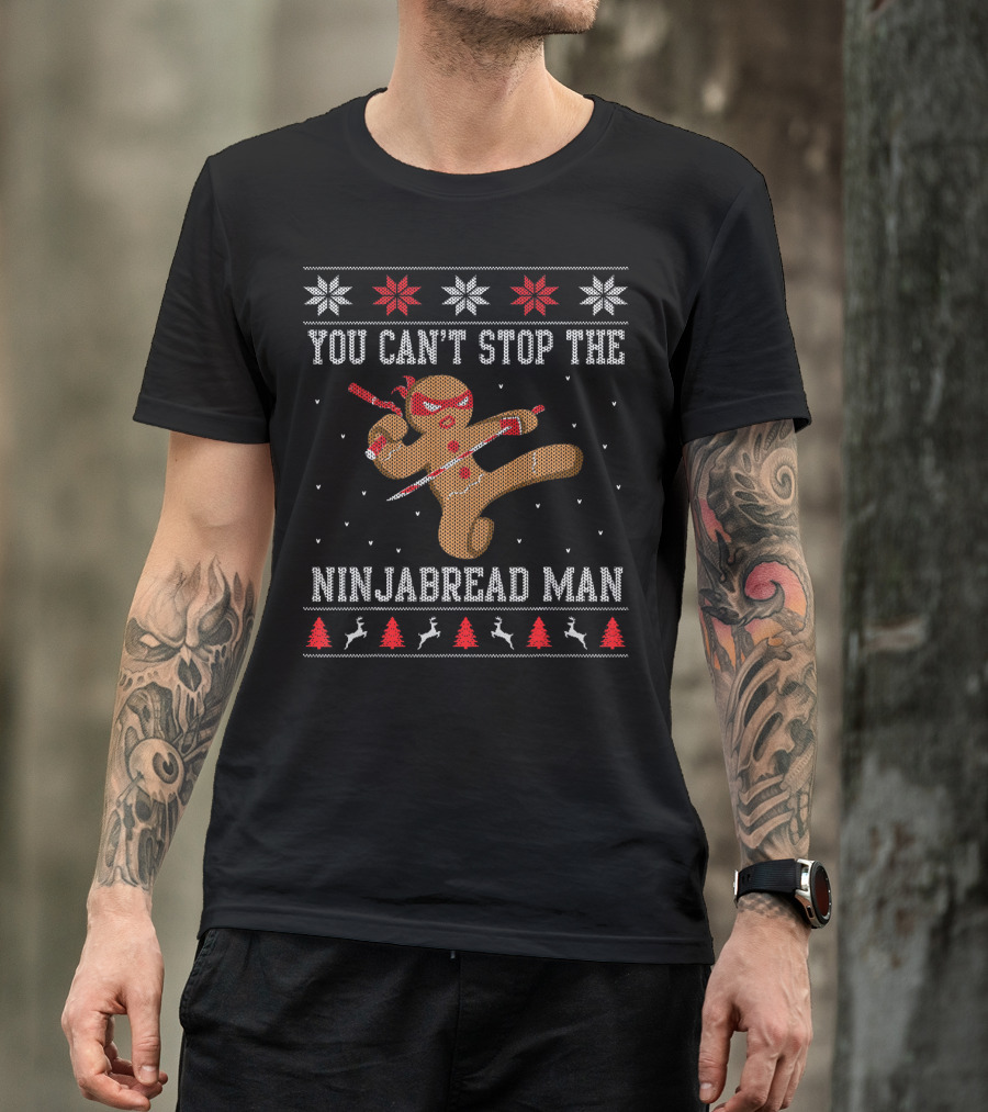 You Can't Stop The Ninjabread Man Ugly Sweater Christmas Ninja Cookie Holiday Fun T-Shirt