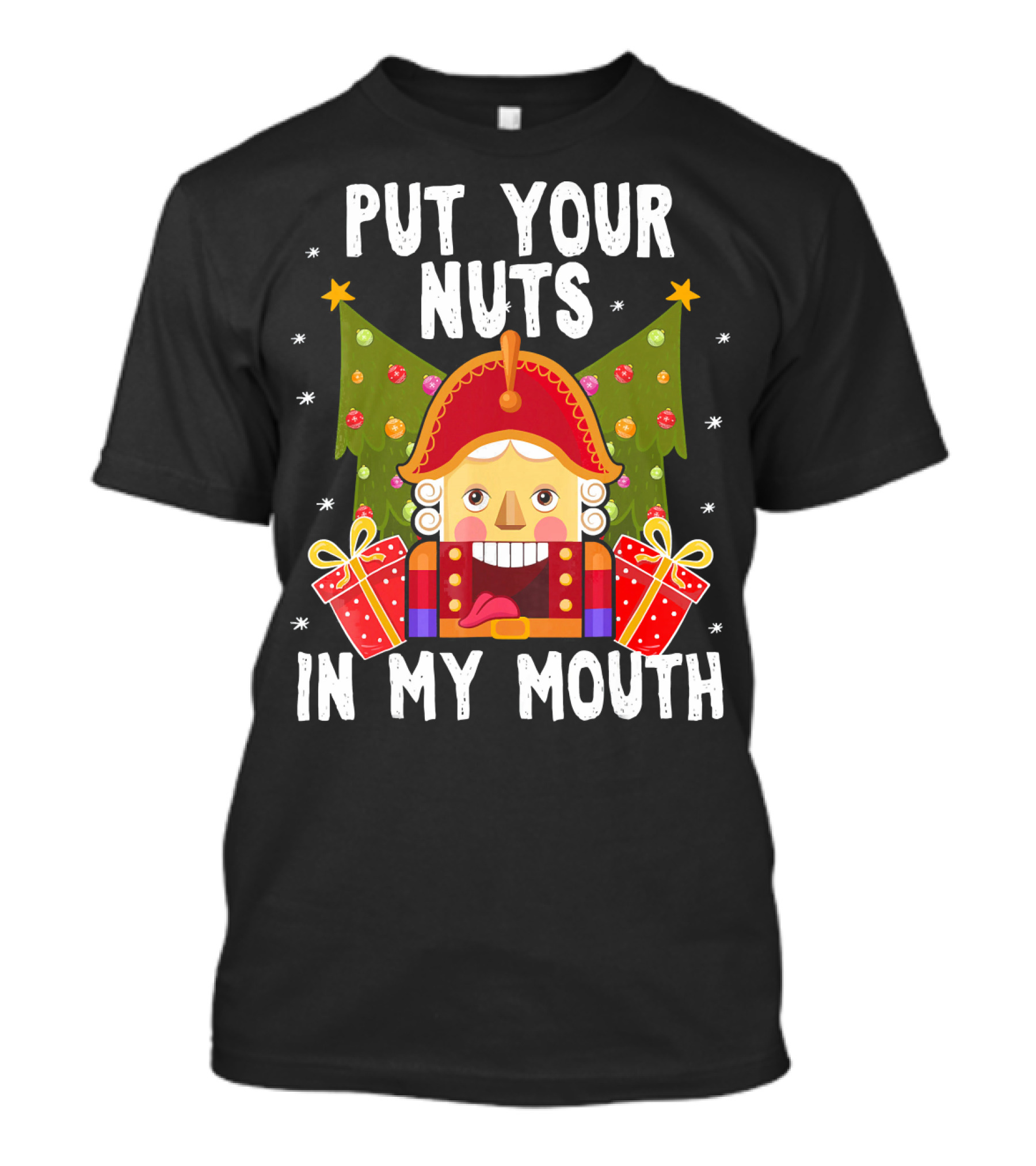 Put Your Nuts In My Mouth Funny Nutcracker Christmas T-Shirt