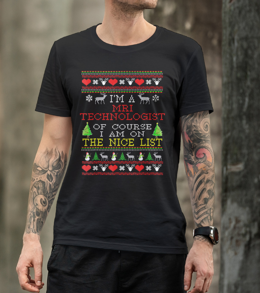I'm A MRI Technologist Of Course I Am On The Nice List T-Shirt