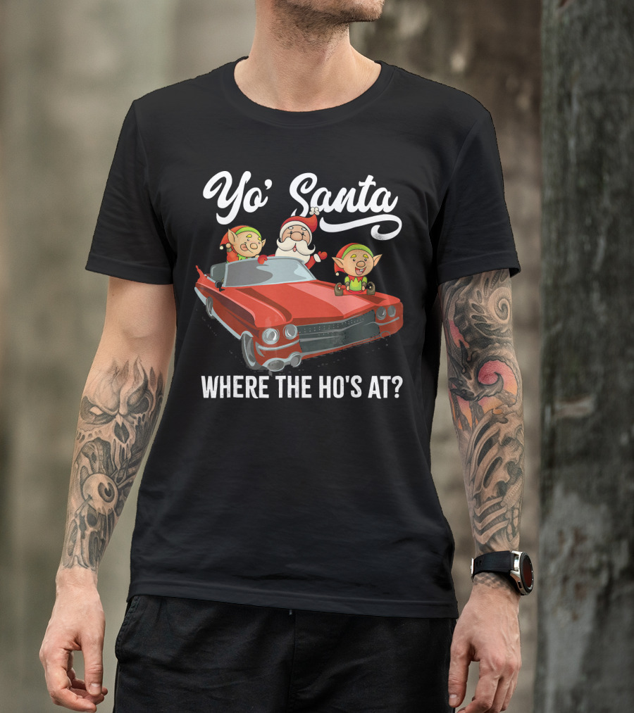Yo' Santa Where The Ho's At Santa Claus And Elves In Classic Red Car T-Shirt