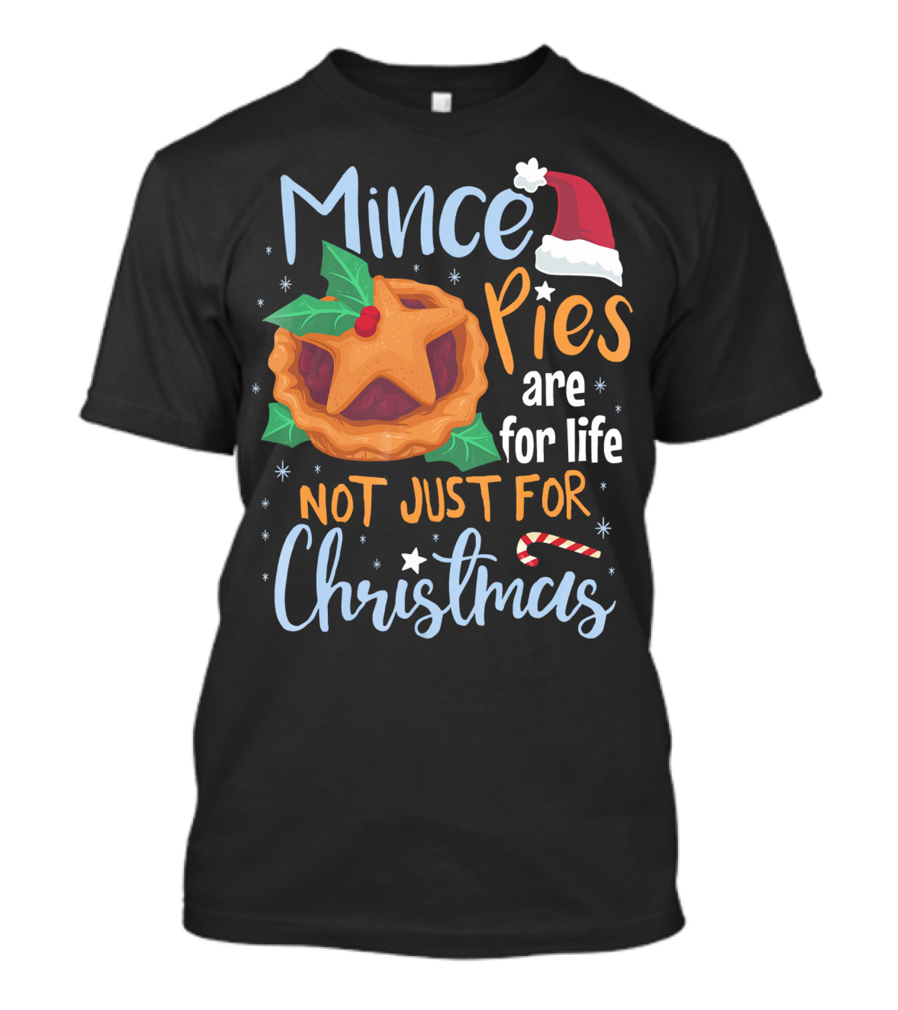 Mince Pies Are For Life Not Just For Christmas T-Shirt