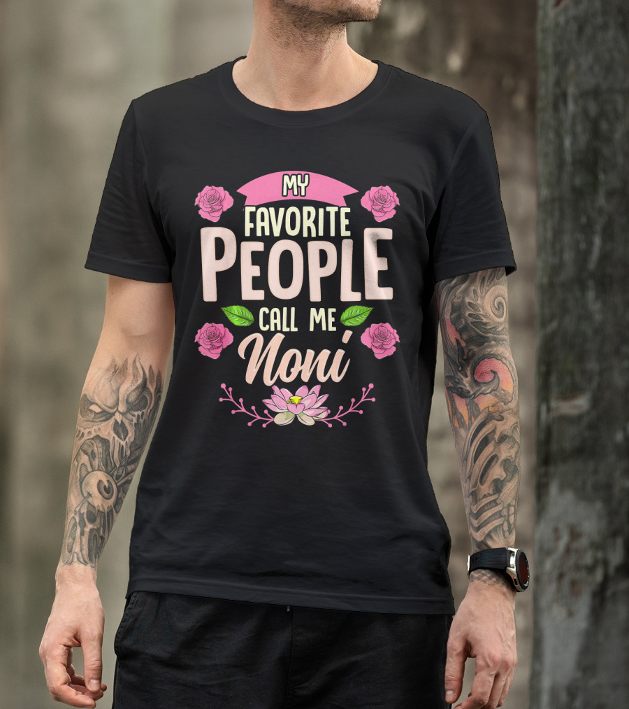 My Favorite People Call Me Noni With Roses And Lotus Flower T-Shirt